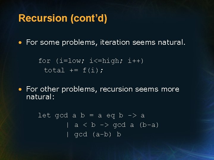 Recursion (cont’d) • For some problems, iteration seems natural. for (i=low; i<=high; i++) total