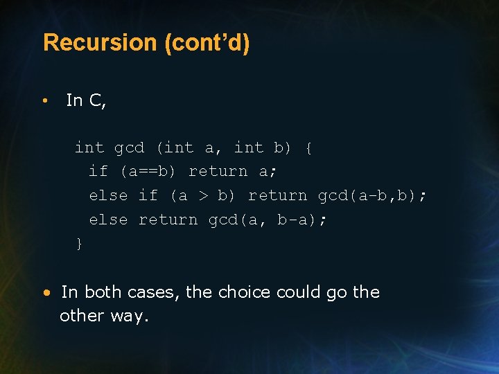 Recursion (cont’d) • In C, int gcd (int a, int b) { if (a==b)