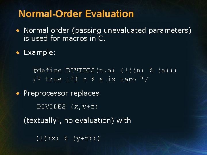 Normal-Order Evaluation • Normal order (passing unevaluated parameters) is used for macros in C.
