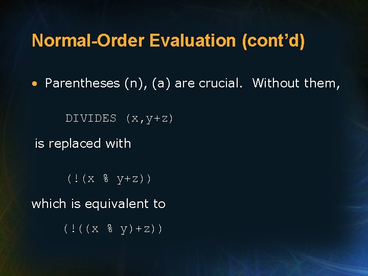 Normal-Order Evaluation (cont’d) • Parentheses (n), (a) are crucial. Without them, DIVIDES (x, y+z)