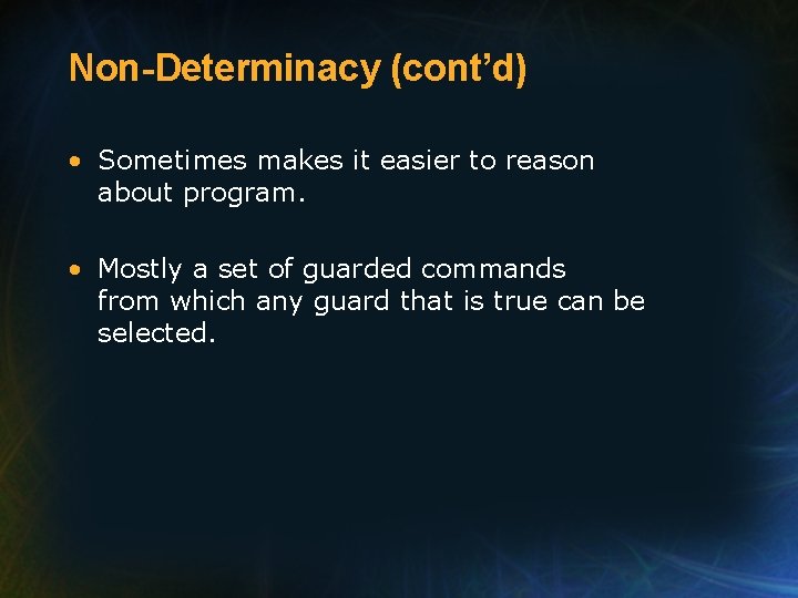 Non-Determinacy (cont’d) • Sometimes makes it easier to reason about program. • Mostly a