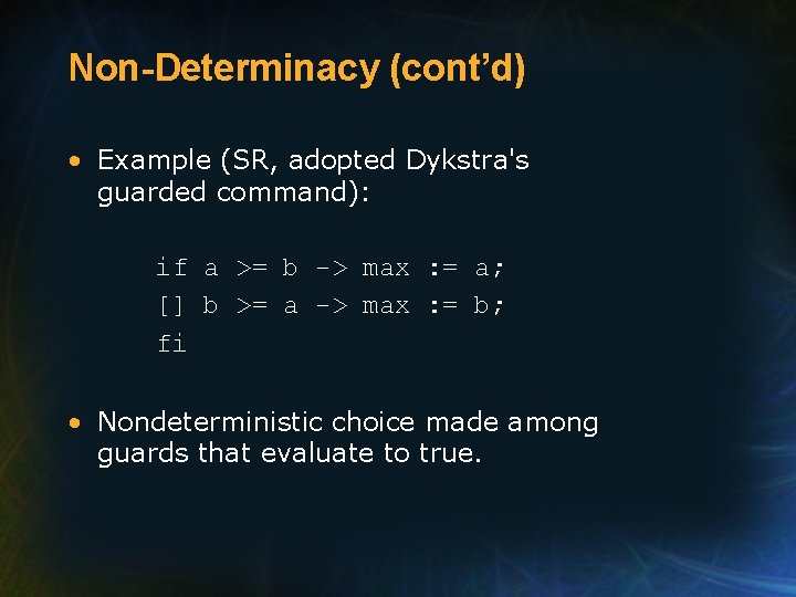 Non-Determinacy (cont’d) • Example (SR, adopted Dykstra's guarded command): if a >= b ->