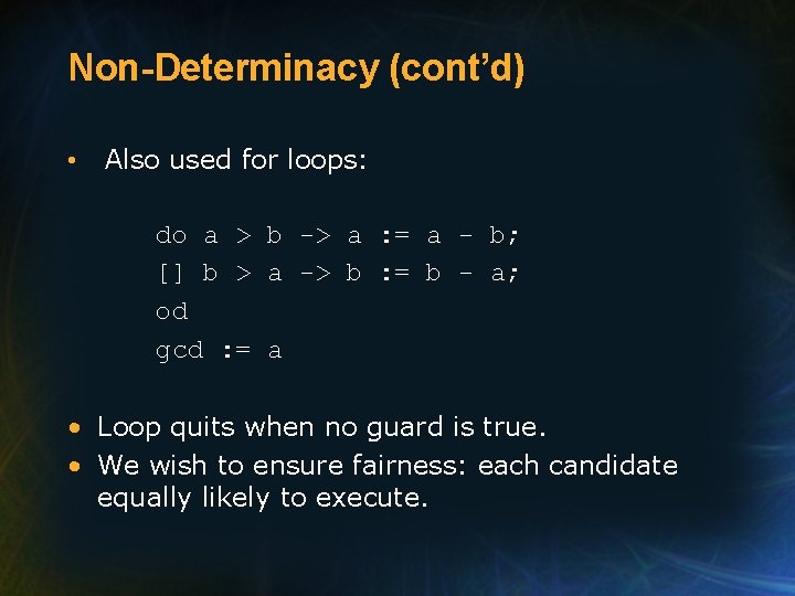 Non-Determinacy (cont’d) • Also used for loops: do a > b -> a :