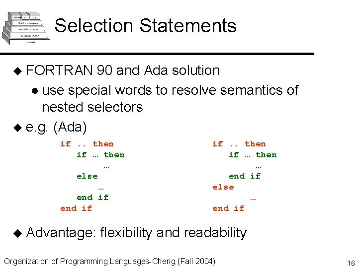 Selection Statements u FORTRAN 90 and Ada solution l use special words to resolve