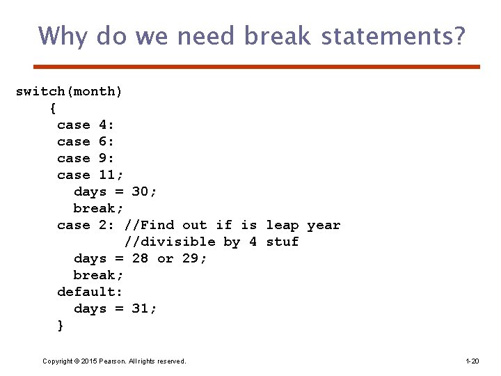 Why do we need break statements? switch(month) { case 4: case 6: case 9: