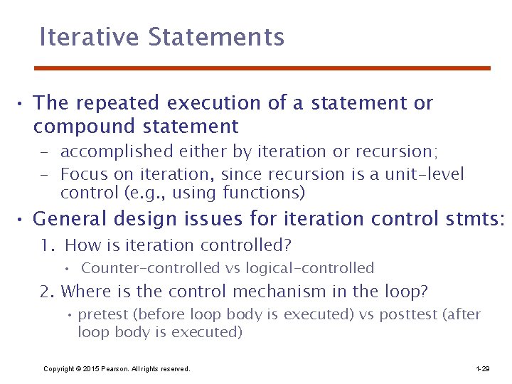 Iterative Statements • The repeated execution of a statement or compound statement – accomplished