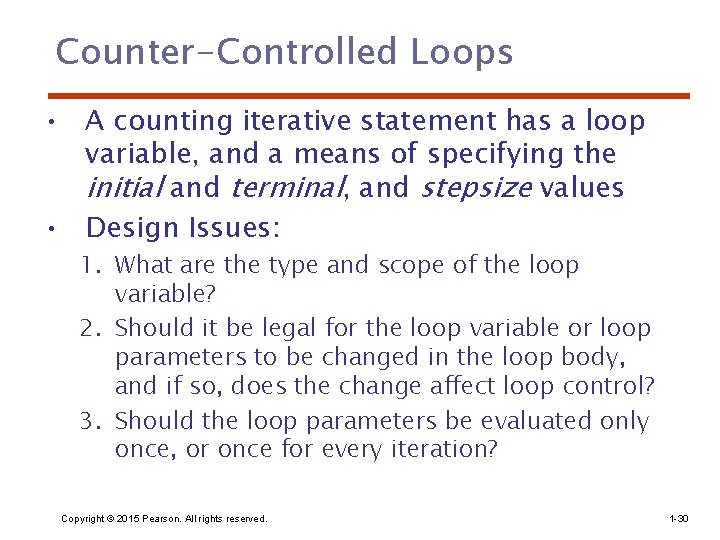 Counter-Controlled Loops • A counting iterative statement has a loop variable, and a means