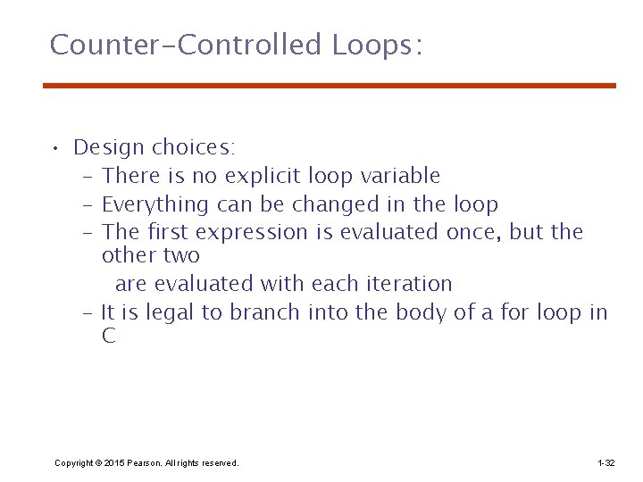Counter-Controlled Loops: • Design choices: - There is no explicit loop variable - Everything