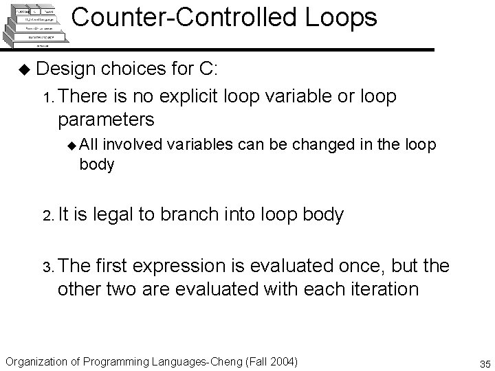 Counter-Controlled Loops u Design choices for C: 1. There is no explicit loop variable