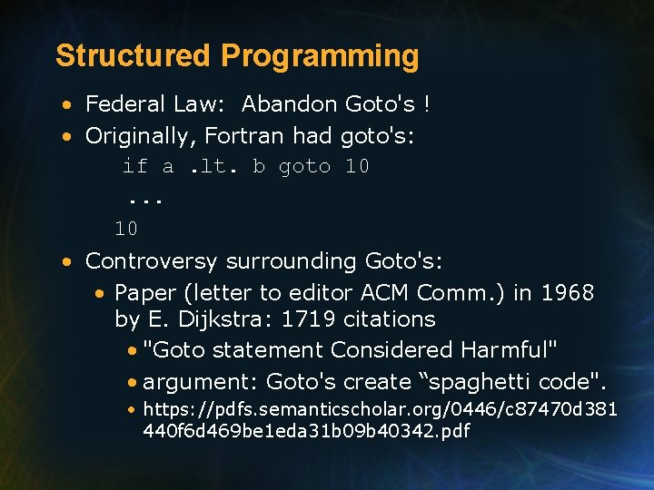 Structured Programming • Federal Law: Abandon Goto's ! • Originally, Fortran had goto's: if