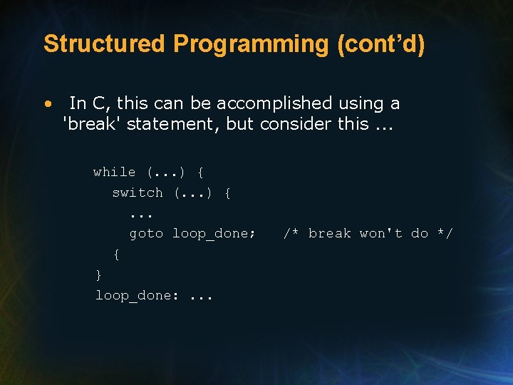 Structured Programming (cont’d) • In C, this can be accomplished using a 'break' statement,