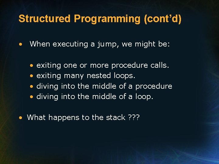 Structured Programming (cont’d) • When executing a jump, we might be: • • exiting