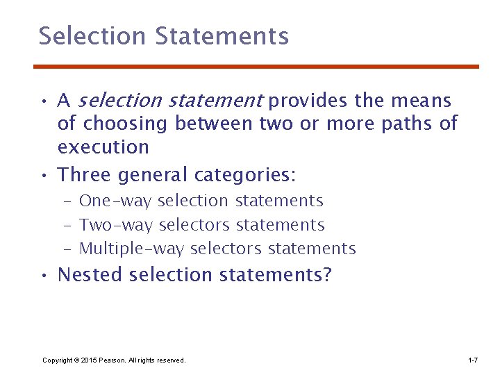 Selection Statements • A selection statement provides the means of choosing between two or