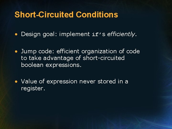 Short-Circuited Conditions • Design goal: implement if’s efficiently. • Jump code: efficient organization of