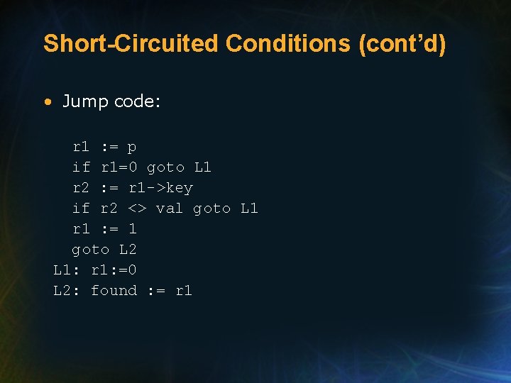 Short-Circuited Conditions (cont’d) • Jump code: r 1 : = p if r 1=0
