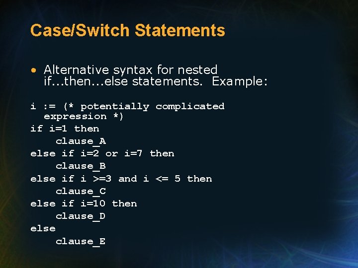 Case/Switch Statements • Alternative syntax for nested if. . . then. . . else
