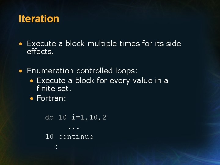 Iteration • Execute a block multiple times for its side effects. • Enumeration controlled