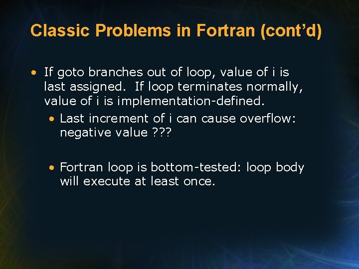 Classic Problems in Fortran (cont’d) • If goto branches out of loop, value of