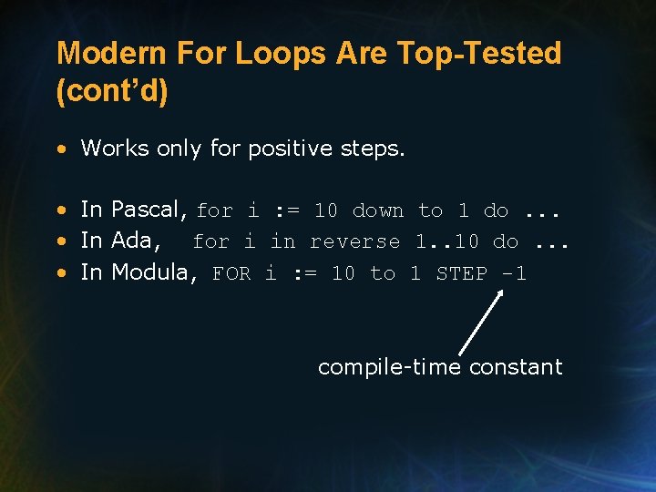 Modern For Loops Are Top-Tested (cont’d) • Works only for positive steps. • In
