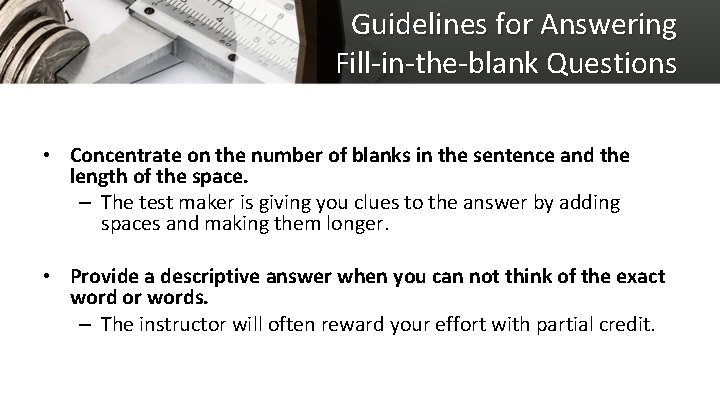 Guidelines for Answering Fill-in-the-blank Questions • Concentrate on the number of blanks in the