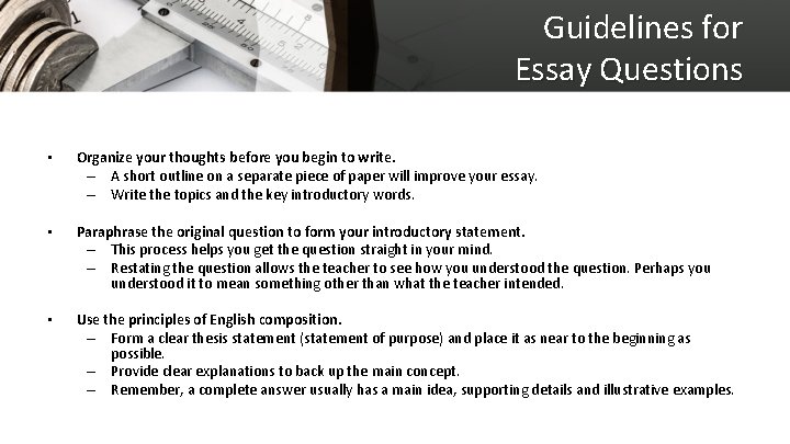 Guidelines for Essay Questions • Organize your thoughts before you begin to write. –