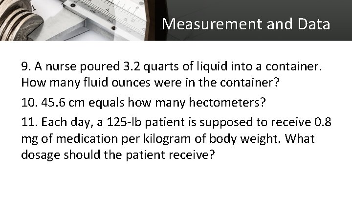 Measurement and Data 9. A nurse poured 3. 2 quarts of liquid into a
