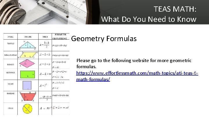 TEAS MATH: What Do You Need to Know Geometry Formulas Please go to the