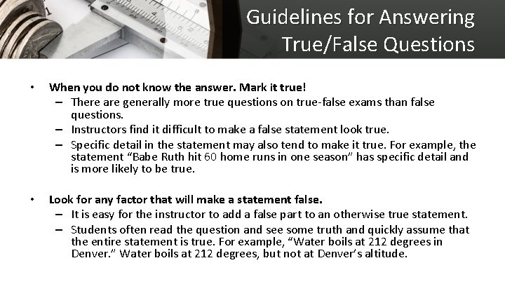 Guidelines for Answering True/False Questions • When you do not know the answer. Mark