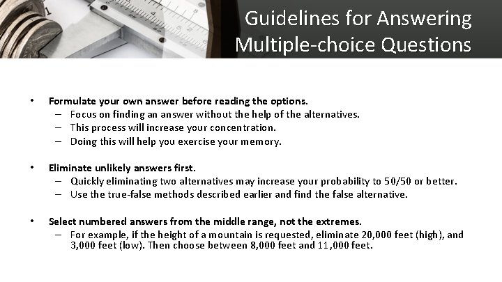 Guidelines for Answering Multiple-choice Questions • Formulate your own answer before reading the options.
