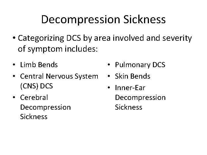 Decompression Sickness • Categorizing DCS by area involved and severity of symptom includes: •