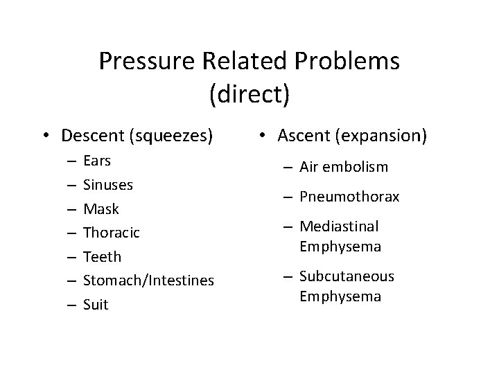 Pressure Related Problems (direct) • Descent (squeezes) – – – – Ears Sinuses Mask