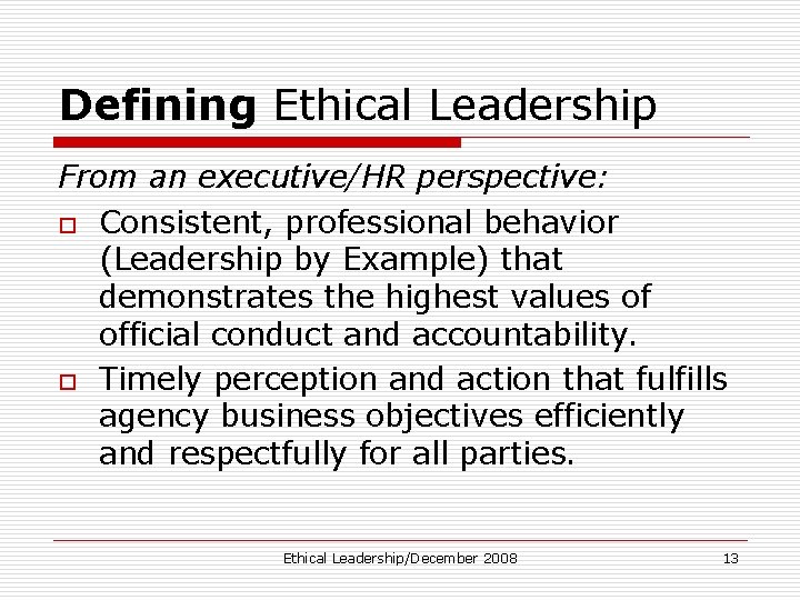 Defining Ethical Leadership From an executive/HR perspective: o Consistent, professional behavior (Leadership by Example)