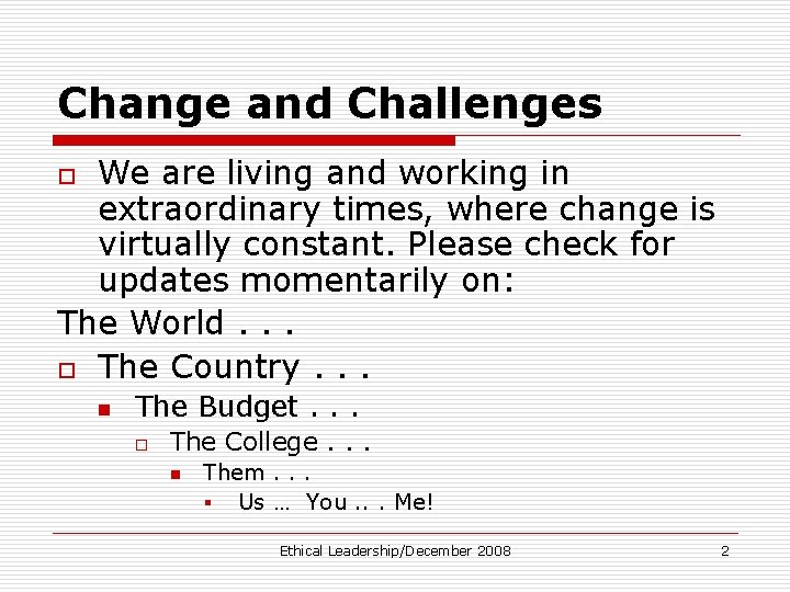 Change and Challenges We are living and working in extraordinary times, where change is