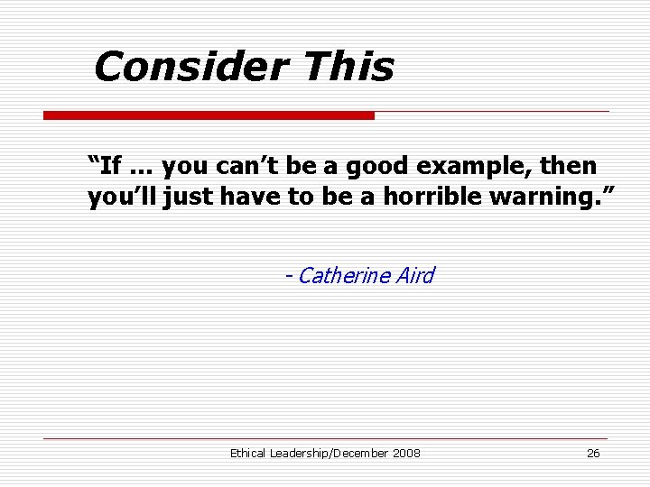 Consider This “If … you can’t be a good example, then you’ll just have