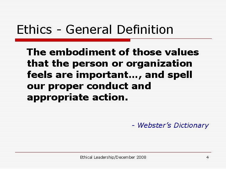 Ethics - General Definition The embodiment of those values that the person or organization