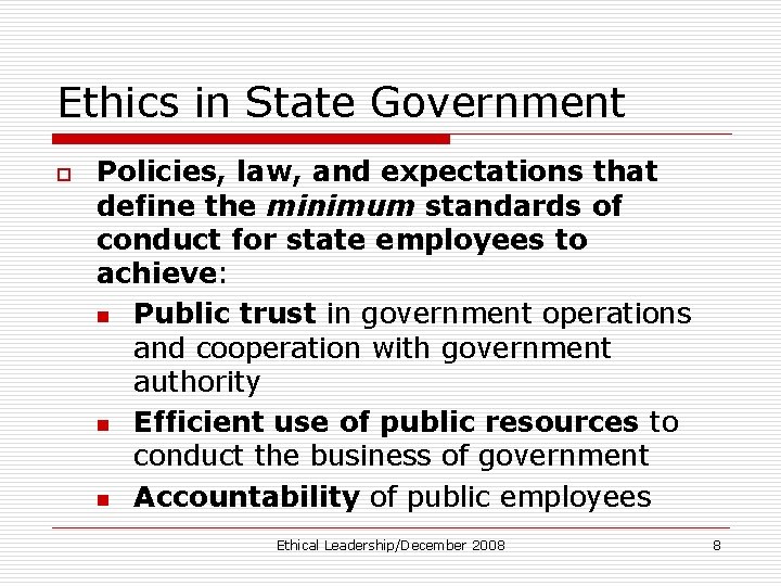 Ethics in State Government o Policies, law, and expectations that define the minimum standards