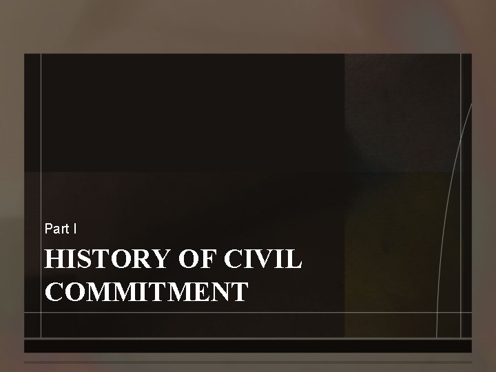 Part I HISTORY OF CIVIL COMMITMENT 
