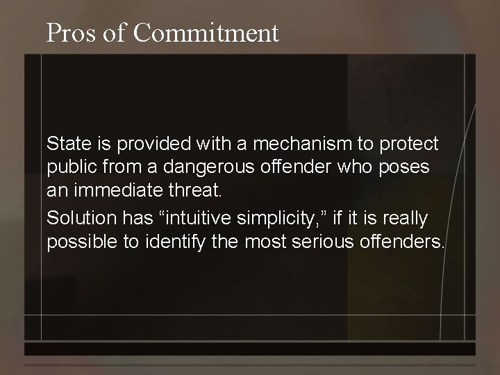 Pros of Commitment State is provided with a mechanism to protect public from a