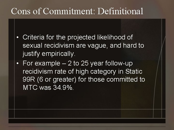 Cons of Commitment: Definitional • Criteria for the projected likelihood of sexual recidivism are