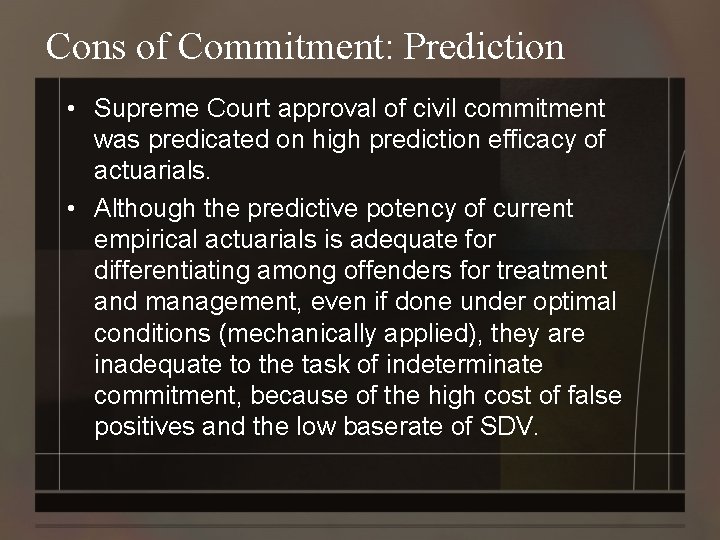 Cons of Commitment: Prediction • Supreme Court approval of civil commitment was predicated on