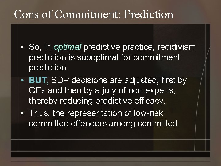 Cons of Commitment: Prediction • So, in optimal predictive practice, recidivism prediction is suboptimal