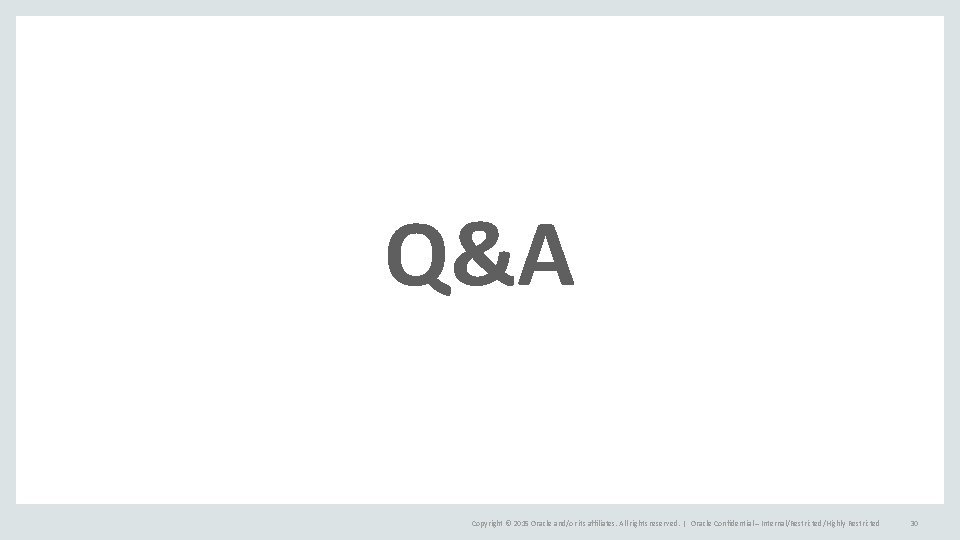 Q&A Copyright © 2015 Oracle and/or its affiliates. All rights reserved. | Oracle Confidential