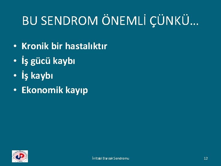 BU SENDROM ÖNEMLİ ÇÜNKÜ… • • Kronik bir hastalıktır İş gücü kaybı İş kaybı