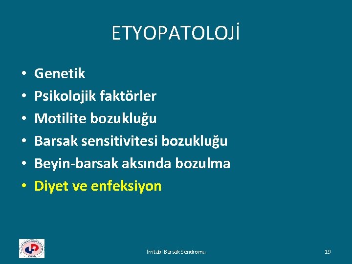 ETYOPATOLOJİ • • • Genetik Psikolojik faktörler Motilite bozukluğu Barsak sensitivitesi bozukluğu Beyin-barsak aksında