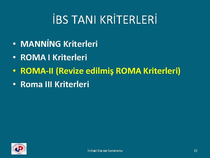 İBS TANI KRİTERLERİ • • MANNİNG Kriterleri ROMA I Kriterleri ROMA-II (Revize edilmiş ROMA