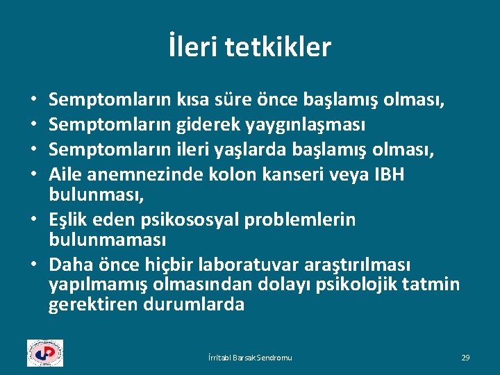 İleri tetkikler Semptomların kısa süre önce başlamış olması, Semptomların giderek yaygınlaşması Semptomların ileri yaşlarda