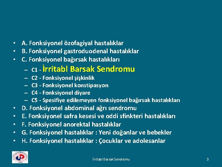  • A. Fonksiyonel özofagiyal hastalıklar • B. Fonksiyonel gastroduodenal hastalıklar • C. Fonksiyonel