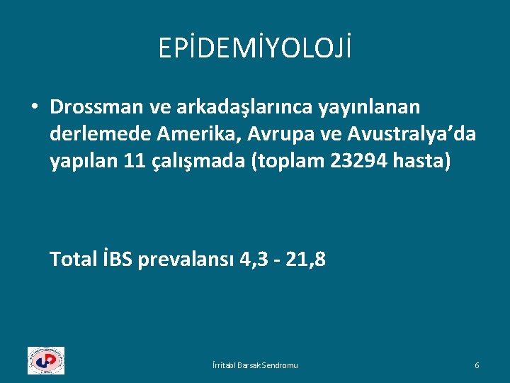 EPİDEMİYOLOJİ • Drossman ve arkadaşlarınca yayınlanan derlemede Amerika, Avrupa ve Avustralya’da yapılan 11 çalışmada