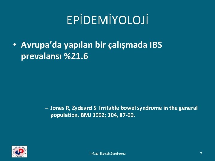 EPİDEMİYOLOJİ • Avrupa’da yapılan bir çalışmada IBS prevalansı %21. 6 – Jones R, Zydeard