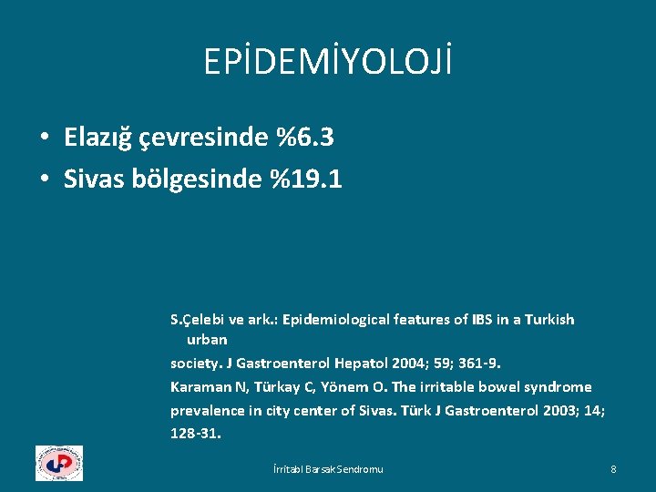 EPİDEMİYOLOJİ • Elazığ çevresinde %6. 3 • Sivas bölgesinde %19. 1 S. Çelebi ve